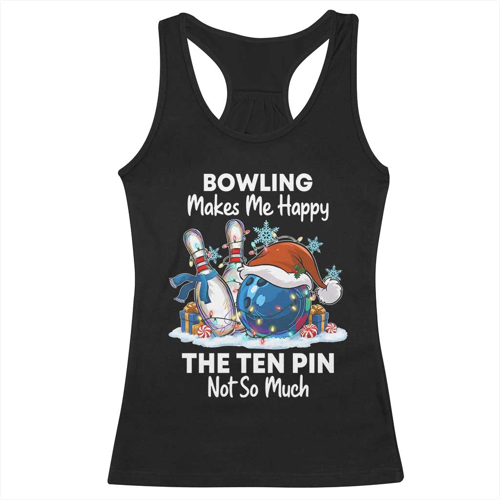 Funny Christmas Bowling Racerback Tank Top Bowling Makes Me Happy The Ten Pin Not So Much TS11 Black Print Your Wear