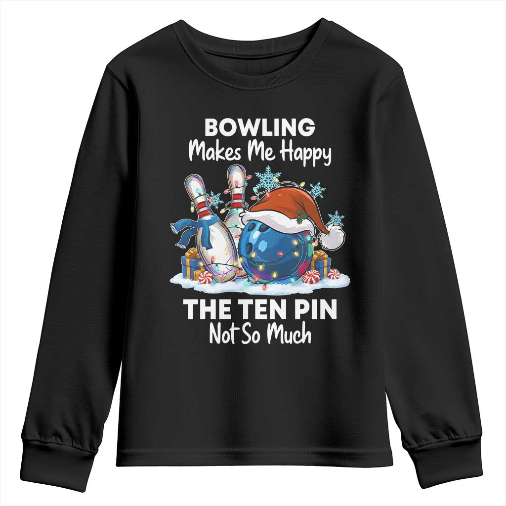 Funny Christmas Bowling Youth Sweatshirt Bowling Makes Me Happy The Ten Pin Not So Much TS11 Black Print Your Wear