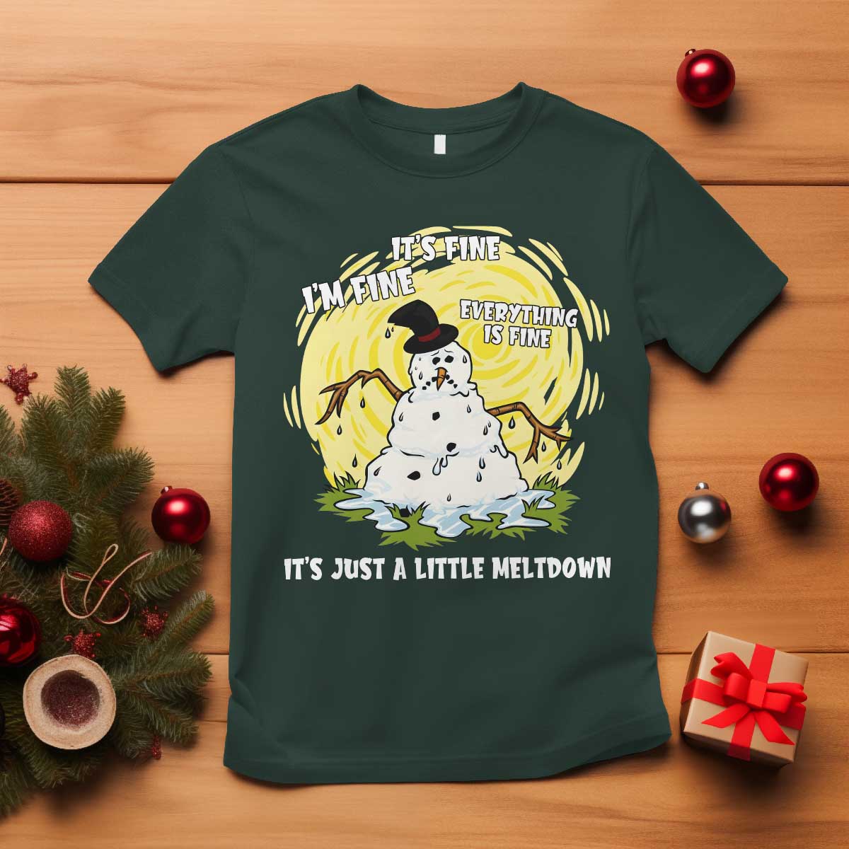 Funny It Is Fine I Am Fine Everything Is Fine Its Just A Little Meltdown T Shirt Christmas Snowman TS11 Dark Forest Green Print Your Wear