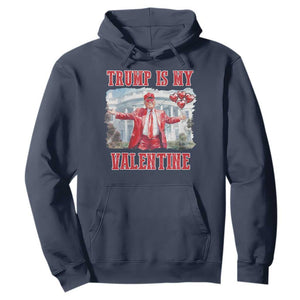 Funny Trump Is My Valentine Hoodie Valentine's Day Red Trump White House TS11 Navy Print Your Wear