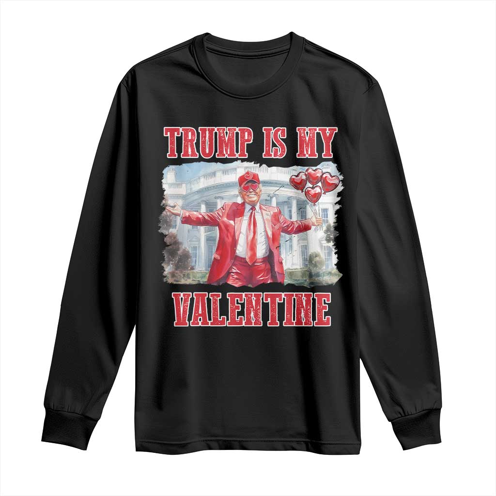 Funny Trump Is My Valentine Long Sleeve Shirt Valentine's Day Red Trump White House TS11 Black Print Your Wear