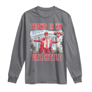 Funny Trump Is My Valentine Long Sleeve Shirt Valentine's Day Red Trump White House TS11 Charcoal Print Your Wear