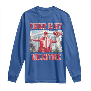 Funny Trump Is My Valentine Long Sleeve Shirt Valentine's Day Red Trump White House TS11 Royal Blue Print Your Wear