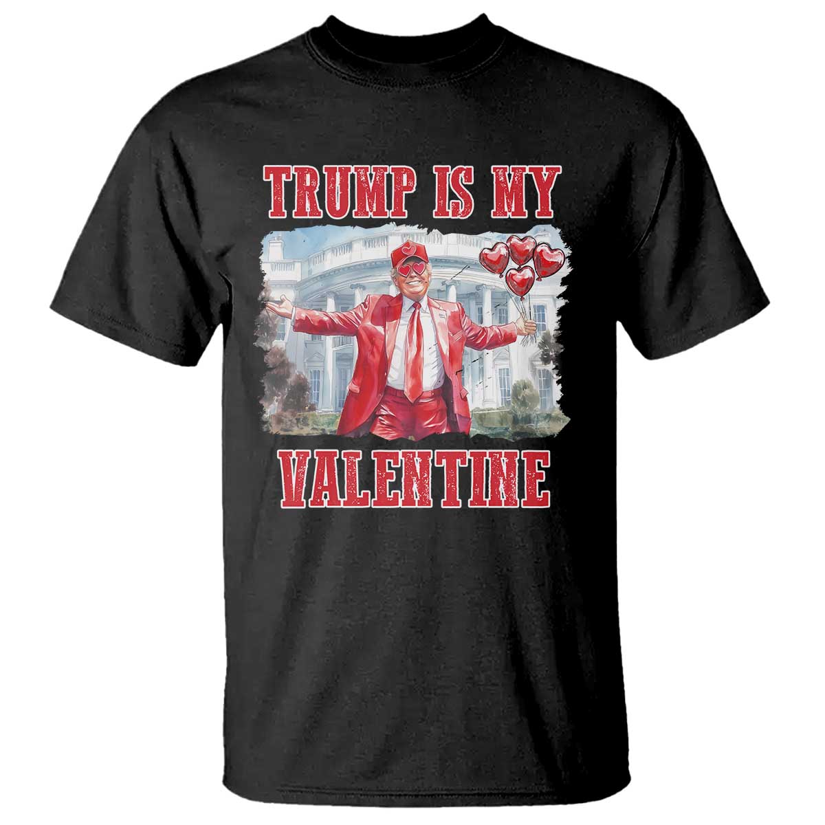 Funny Trump Is My Valentine T Shirt Valentine's Day Red Trump White House TS11 Black Print Your Wear