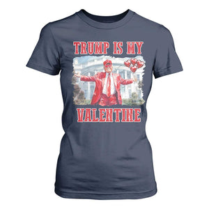 Funny Trump Is My Valentine T Shirt For Women Valentine's Day Red Trump White House TS11 Navy Print Your Wear