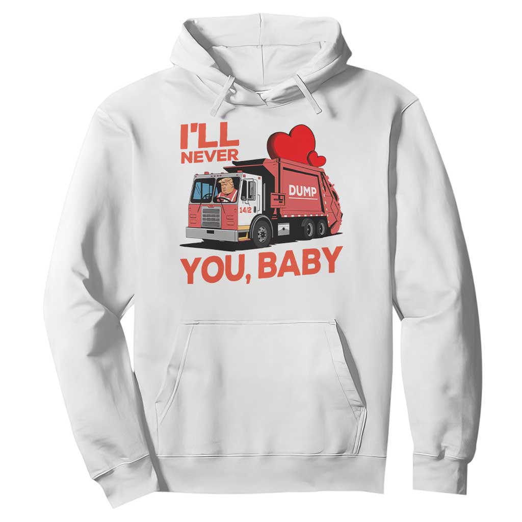 Funny I'll Never Dump You Baby Trump Valentine's Day Hoodie TS11 White Print Your Wear