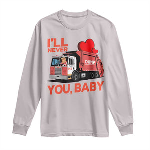 Funny I'll Never Dump You Baby Trump Valentine's Day Long Sleeve Shirt TS11 Ice Gray Print Your Wear