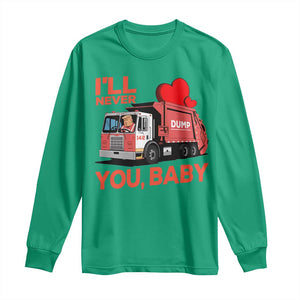 Funny I'll Never Dump You Baby Trump Valentine's Day Long Sleeve Shirt TS11 Irish Green Print Your Wear