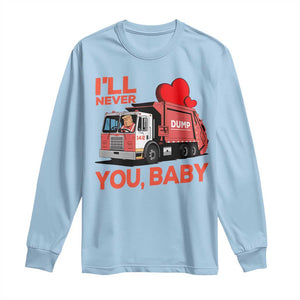 Funny I'll Never Dump You Baby Trump Valentine's Day Long Sleeve Shirt TS11 Light Blue Print Your Wear