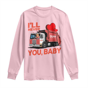 Funny I'll Never Dump You Baby Trump Valentine's Day Long Sleeve Shirt TS11 Light Pink Print Your Wear