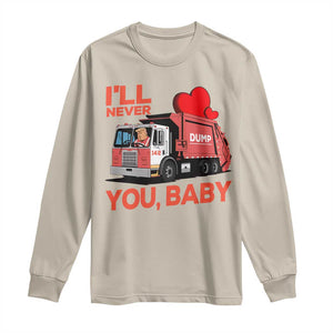 Funny I'll Never Dump You Baby Trump Valentine's Day Long Sleeve Shirt TS11 Sand Print Your Wear