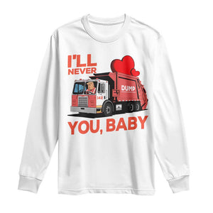 Funny I'll Never Dump You Baby Trump Valentine's Day Long Sleeve Shirt TS11 White Print Your Wear