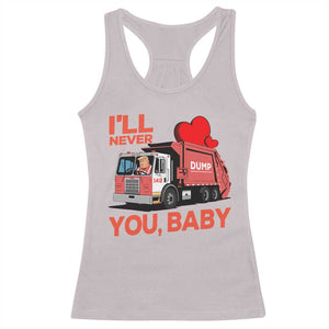 Funny I'll Never Dump You Baby Trump Valentine's Day Racerback Tank Top TS11 Ice Gray Print Your Wear