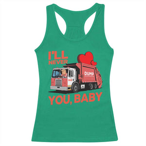 Funny I'll Never Dump You Baby Trump Valentine's Day Racerback Tank Top TS11 Irish Green Print Your Wear