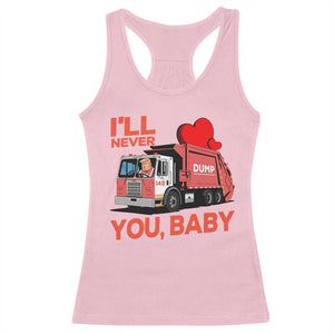 Funny I'll Never Dump You Baby Trump Valentine's Day Racerback Tank Top TS11 Light Pink Print Your Wear