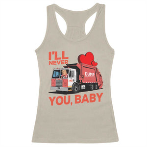 Funny I'll Never Dump You Baby Trump Valentine's Day Racerback Tank Top TS11 Sand Print Your Wear