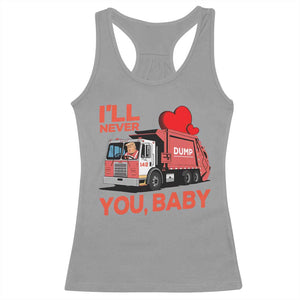 Funny I'll Never Dump You Baby Trump Valentine's Day Racerback Tank Top TS11 Sport Gray Print Your Wear