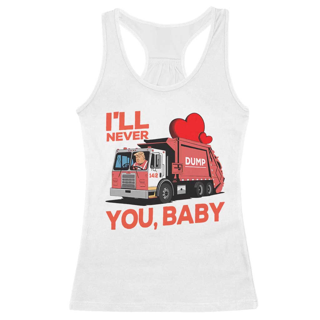 Funny I'll Never Dump You Baby Trump Valentine's Day Racerback Tank Top TS11 White Print Your Wear