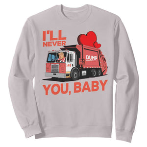 Funny I'll Never Dump You Baby Trump Valentine's Day Sweatshirt TS11 Ice Gray Print Your Wear