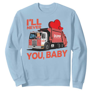 Funny I'll Never Dump You Baby Trump Valentine's Day Sweatshirt TS11 Light Blue Print Your Wear