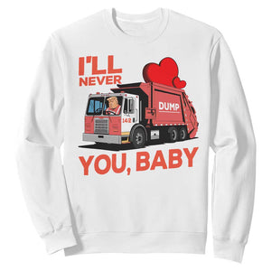 Funny I'll Never Dump You Baby Trump Valentine's Day Sweatshirt TS11 White Print Your Wear