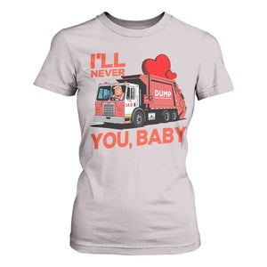 Funny I'll Never Dump You Baby Trump Valentine's Day T Shirt For Women TS11 Ice Gray Print Your Wear