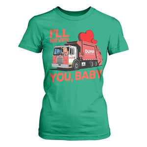 Funny I'll Never Dump You Baby Trump Valentine's Day T Shirt For Women TS11 Irish Green Print Your Wear