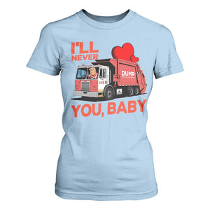 Funny I'll Never Dump You Baby Trump Valentine's Day T Shirt For Women TS11 Light Blue Print Your Wear