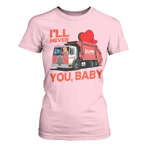 Funny I'll Never Dump You Baby Trump Valentine's Day T Shirt For Women TS11 Light Pink Print Your Wear