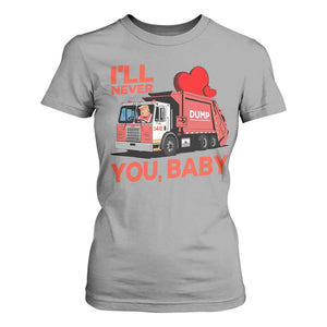 Funny I'll Never Dump You Baby Trump Valentine's Day T Shirt For Women TS11 Sport Gray Print Your Wear