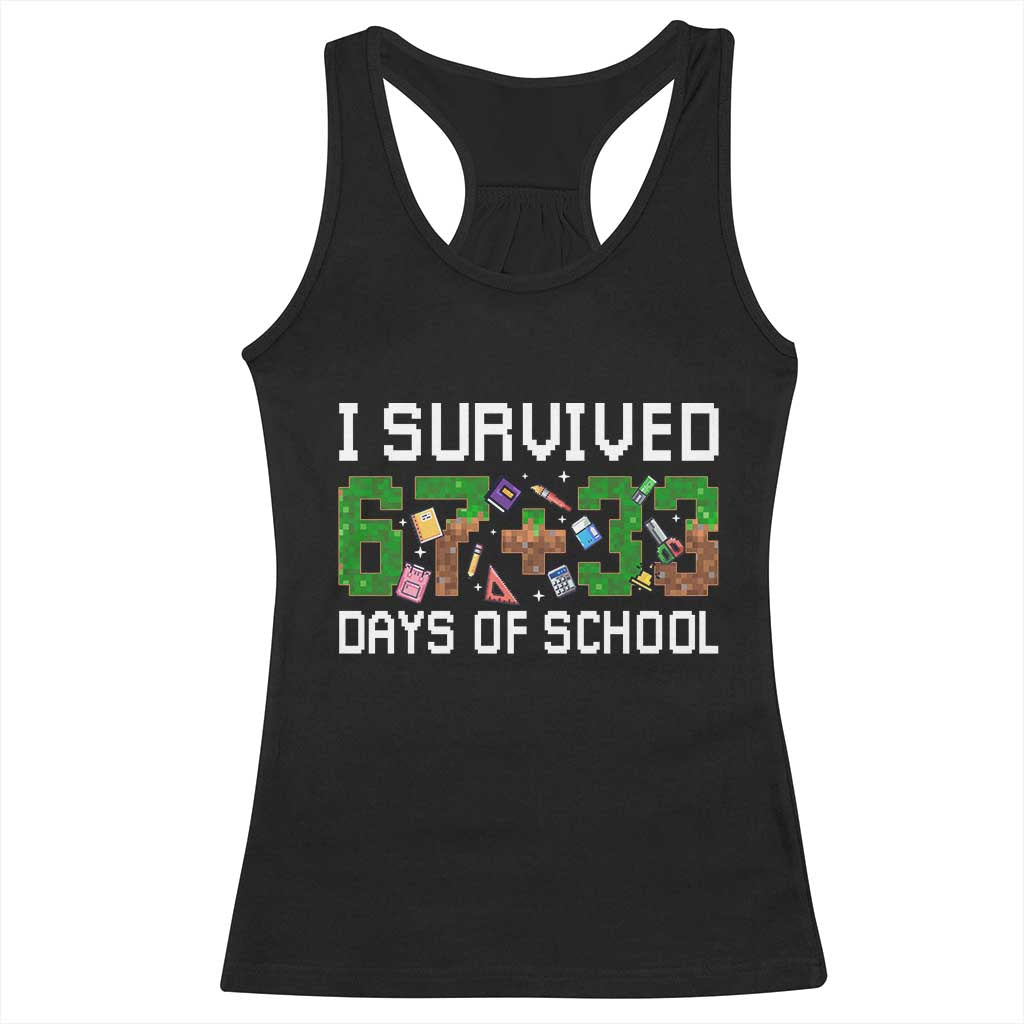 I Survived 67 33 Days Of School Racerback Tank Top Funny 100 Days of School 67 Pixel Game TS11 Black Print Your Wear