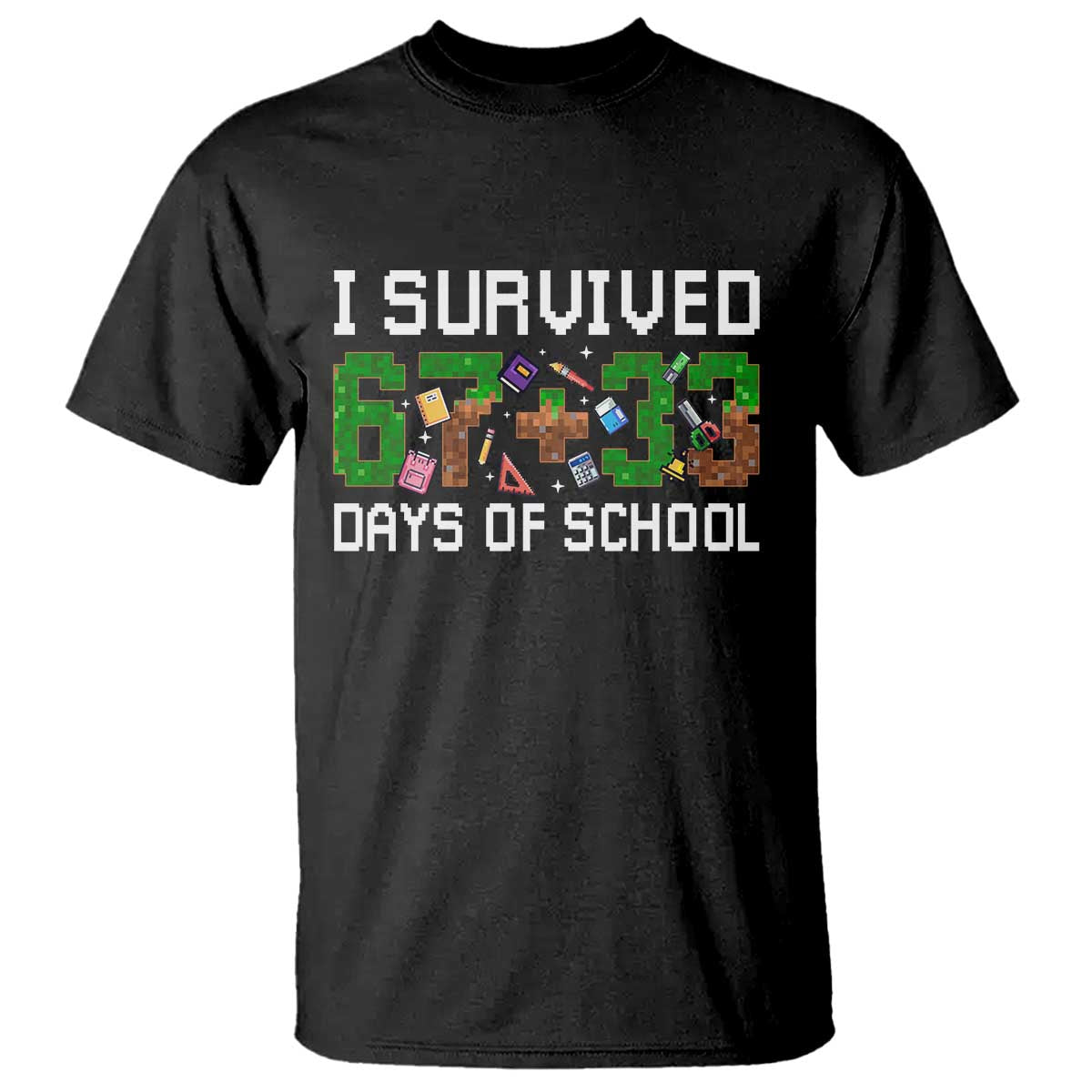 I Survived 67 33 Days Of School T Shirt Funny 100 Days of School 67 Pixel Game TS11 Black Print Your Wear