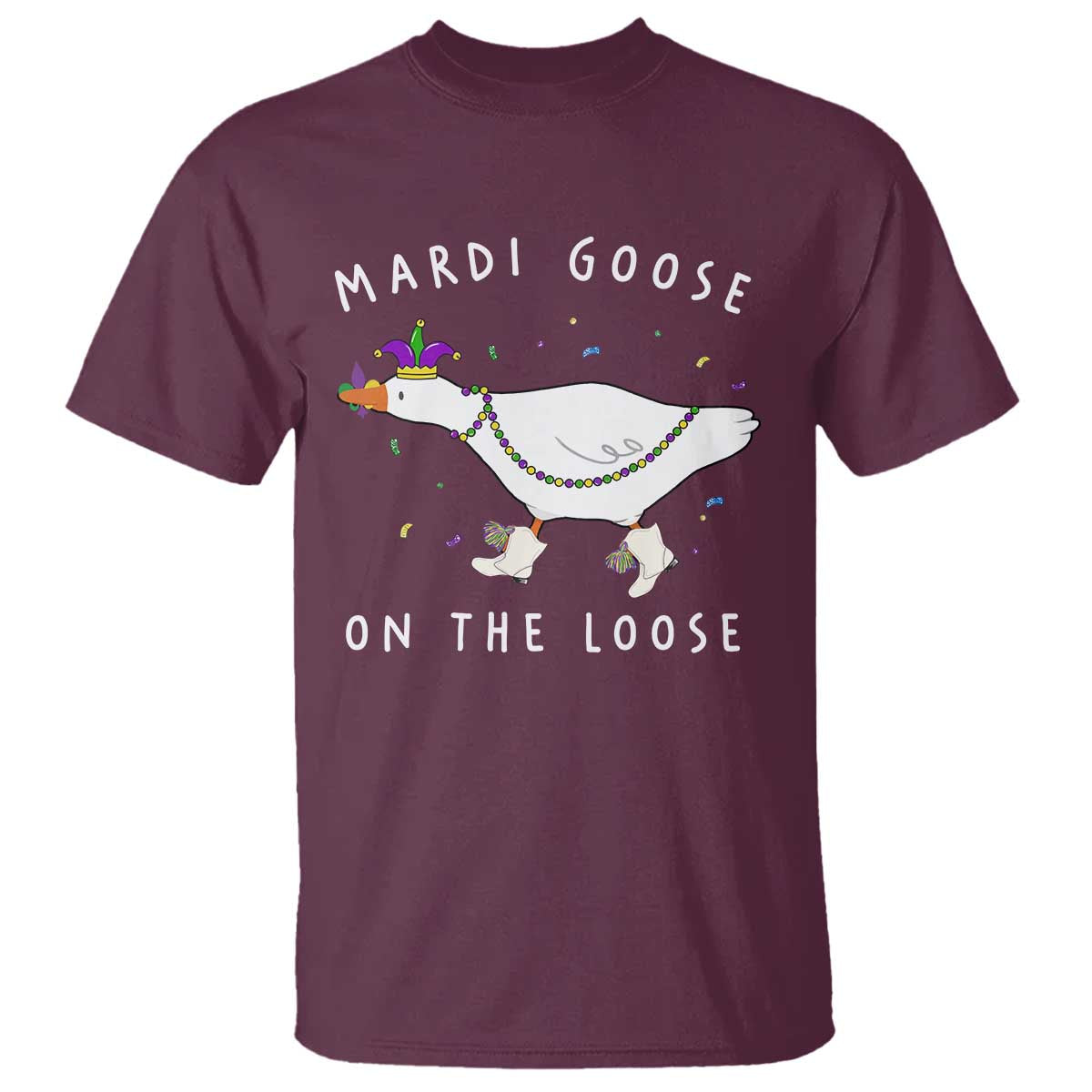 Mardi Goose On The Loose T Shirt Funny Mardi Gras Carnival Parade TS11 Maroon Print Your Wear