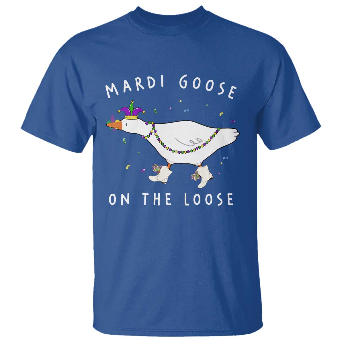 Mardi Goose On The Loose T Shirt Funny Mardi Gras Carnival Parade TS11 Royal Blue Print Your Wear