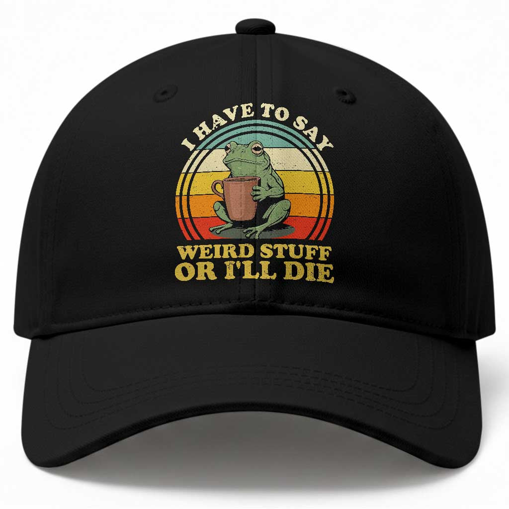 Funny I Have To Say Weird Stuff Or I'll Die Retro Frog Baseball Cap