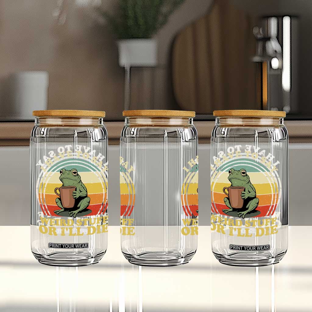 Funny I Have To Say Weird Stuff Or I'll Die Retro Frog Glass Can