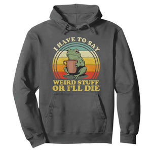 Funny I Have To Say Weird Stuff Or I'll Die Retro Frog Hoodie