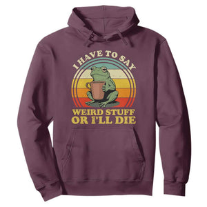 Funny I Have To Say Weird Stuff Or I'll Die Retro Frog Hoodie