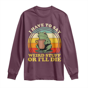 Funny I Have To Say Weird Stuff Or I'll Die Retro Frog Long Sleeve Shirt