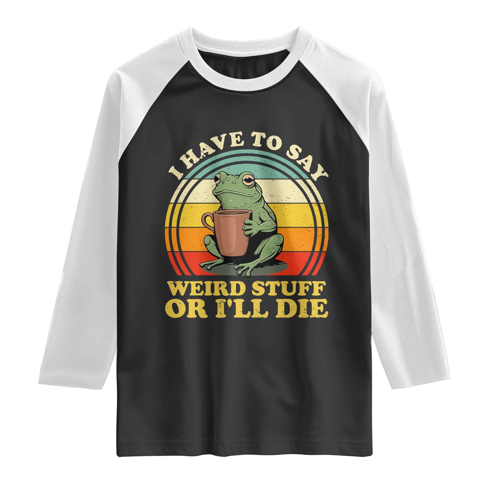 Funny I Have To Say Weird Stuff Or I'll Die Retro Frog Raglan Shirt