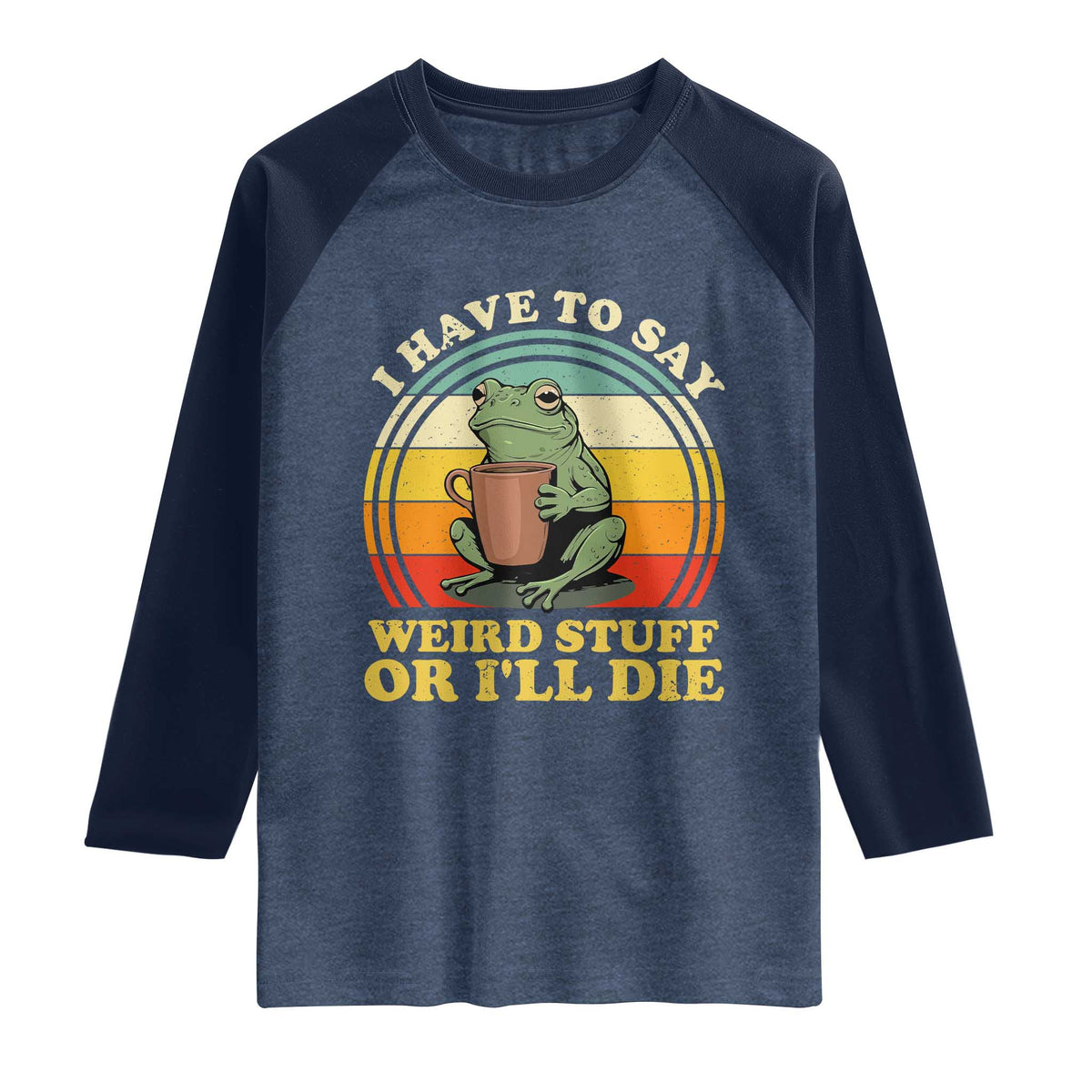 Funny I Have To Say Weird Stuff Or I'll Die Retro Frog Raglan Shirt