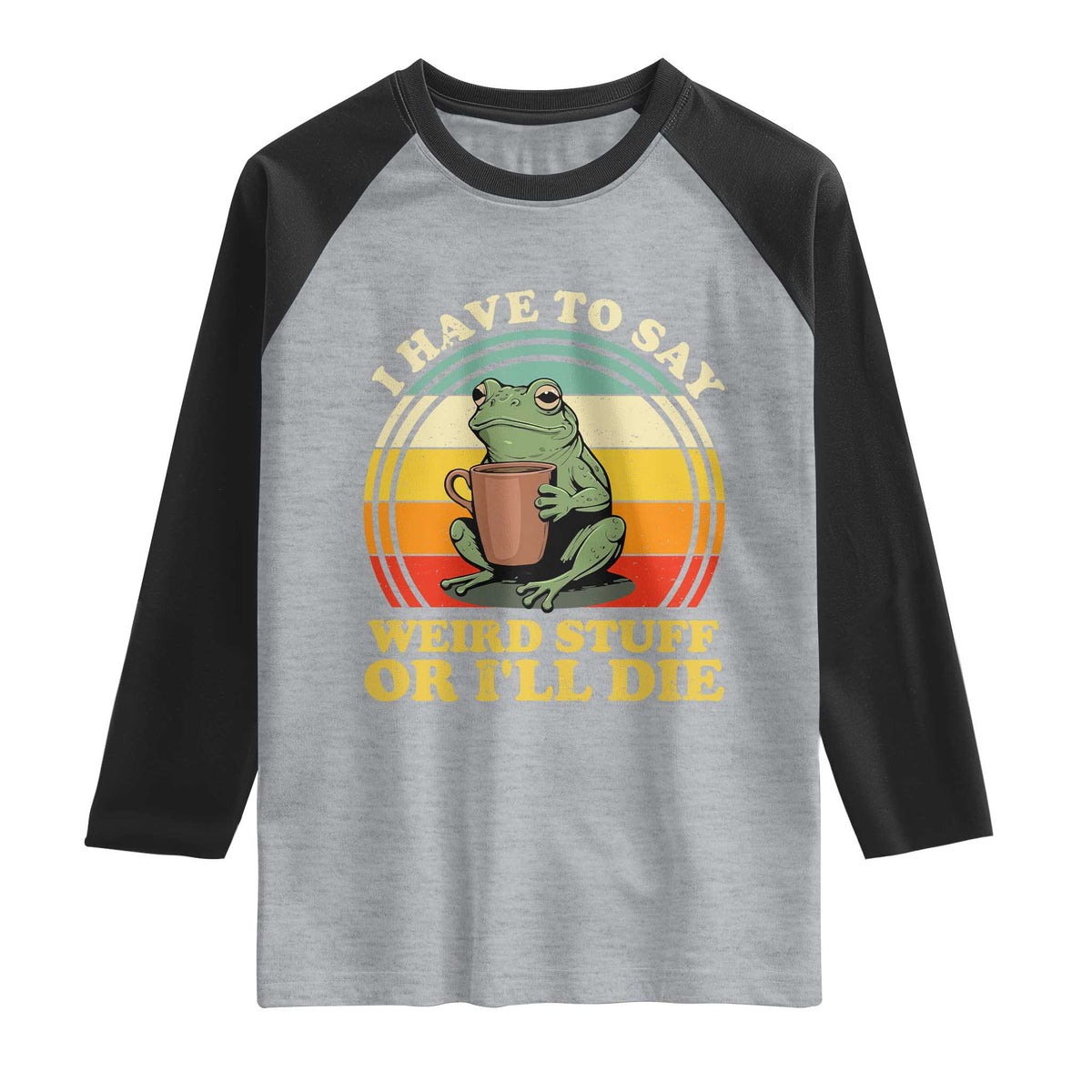 Funny I Have To Say Weird Stuff Or I'll Die Retro Frog Raglan Shirt