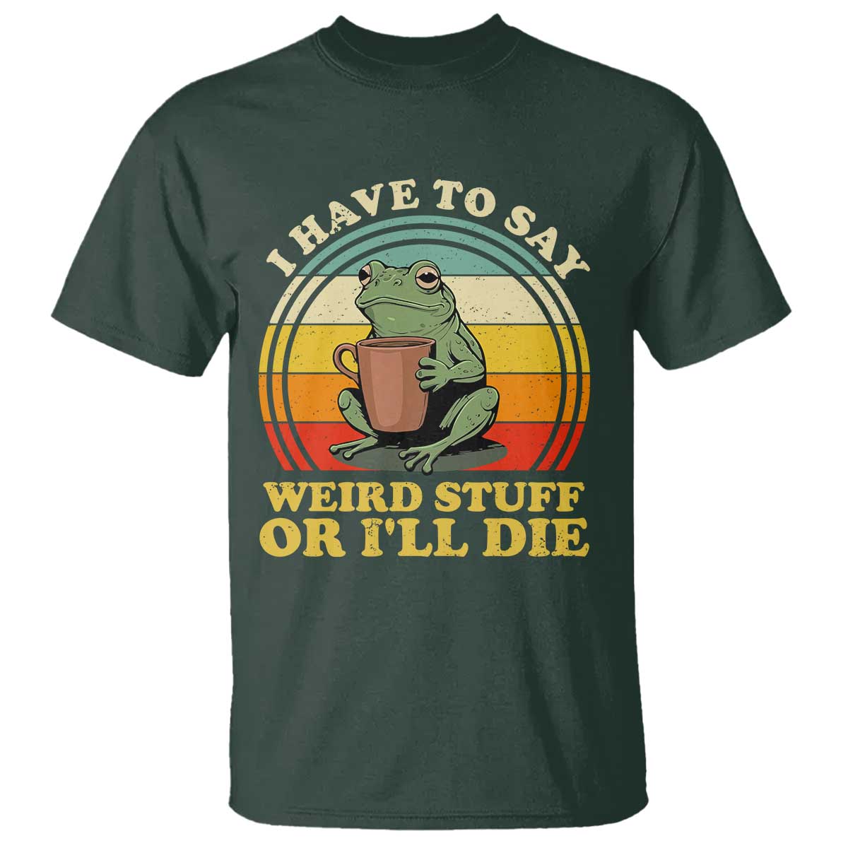 Funny I Have To Say Weird Stuff Or I'll Die Retro Frog T Shirt