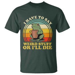 Funny I Have To Say Weird Stuff Or I'll Die Retro Frog T Shirt