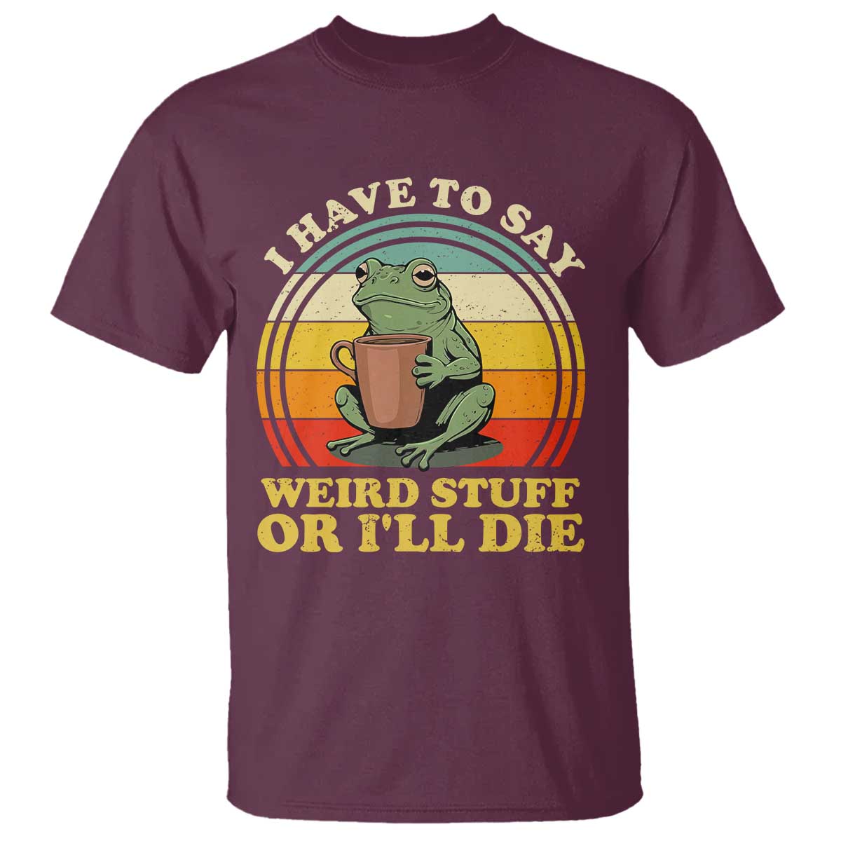 Funny I Have To Say Weird Stuff Or I'll Die Retro Frog T Shirt