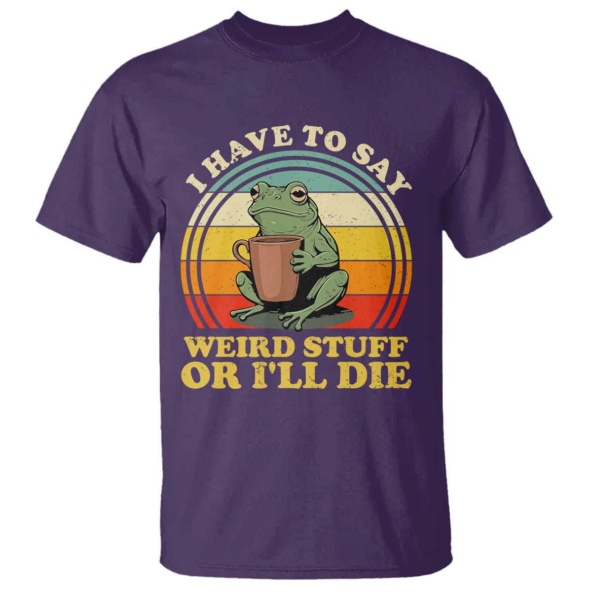 Funny I Have To Say Weird Stuff Or I'll Die Retro Frog T Shirt