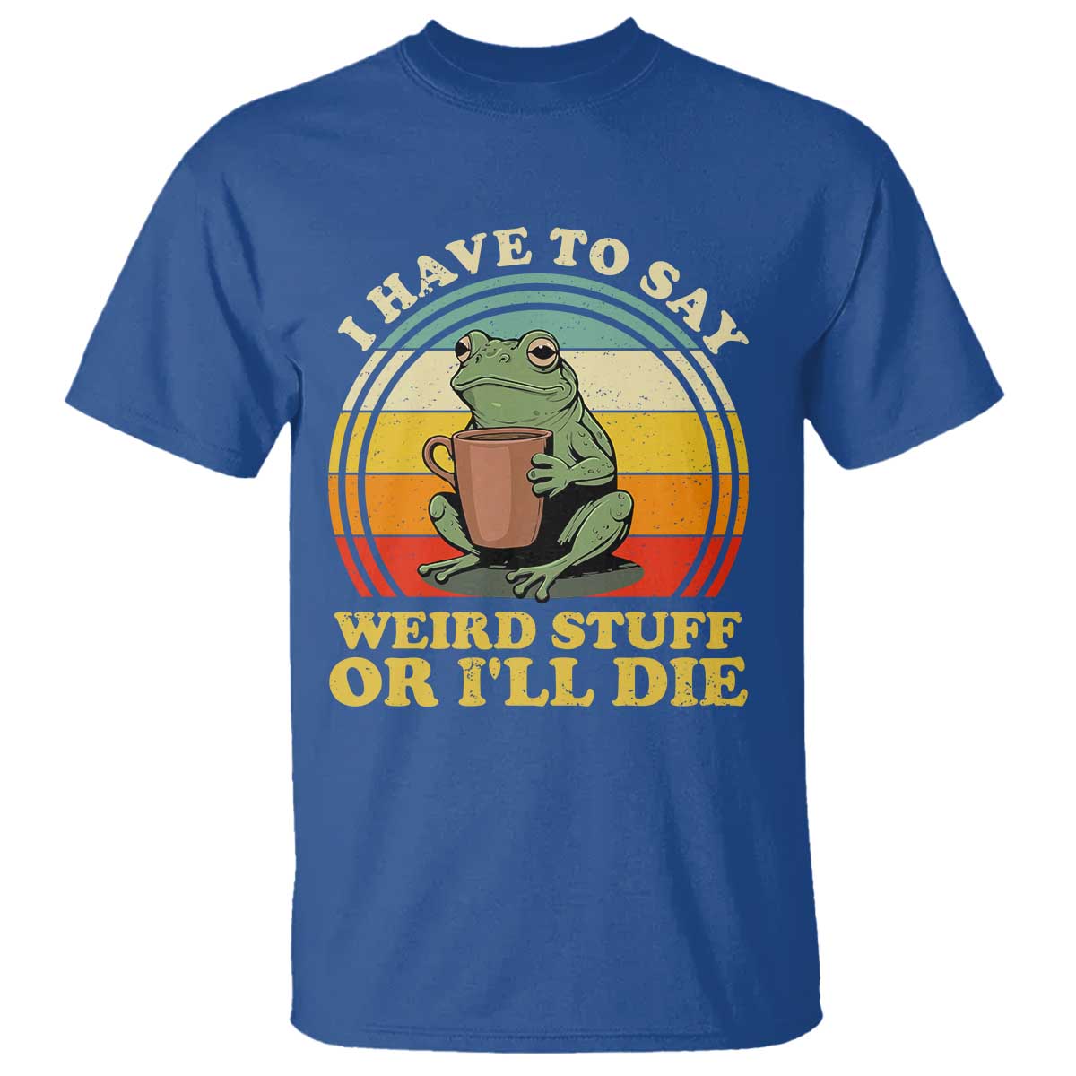 Funny I Have To Say Weird Stuff Or I'll Die Retro Frog T Shirt