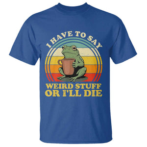 Funny I Have To Say Weird Stuff Or I'll Die Retro Frog T Shirt