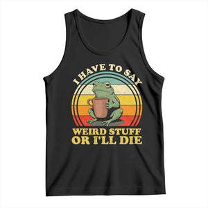Funny I Have To Say Weird Stuff Or I'll Die Retro Frog Tank Top
