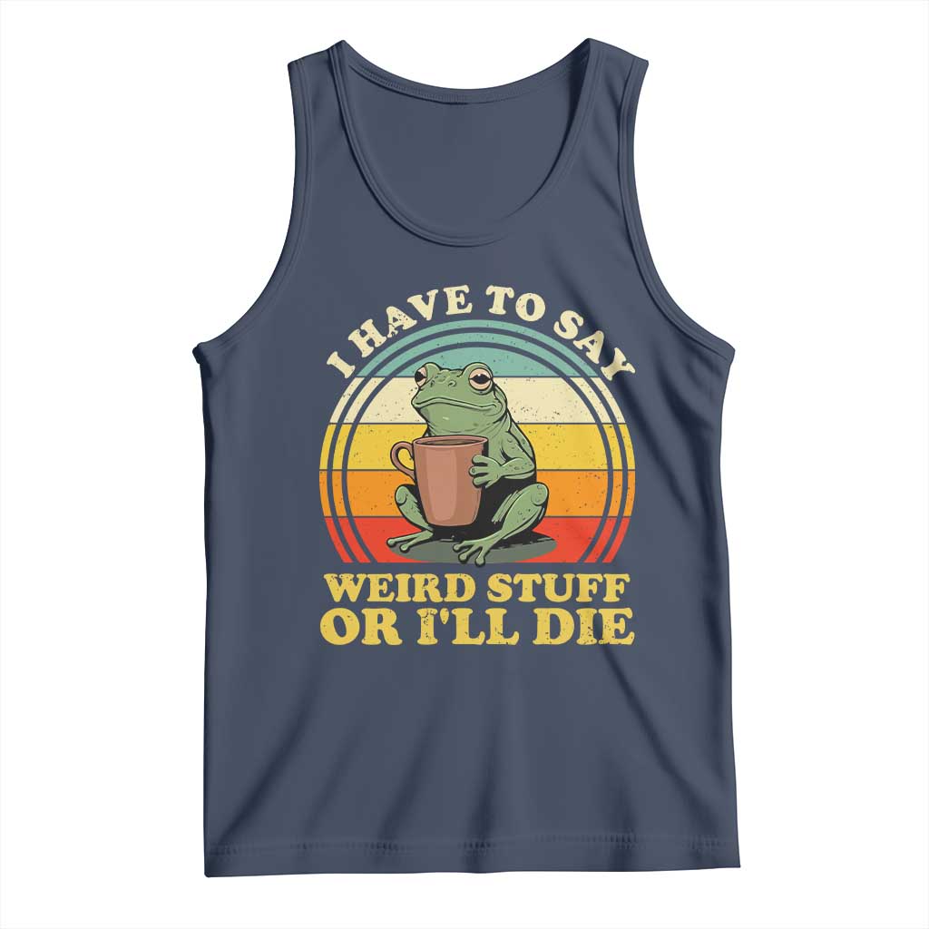 Funny I Have To Say Weird Stuff Or I'll Die Retro Frog Tank Top